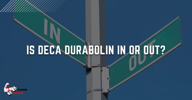 Is Deca Durabolin In or Out? Exploring the Benefits and Risks