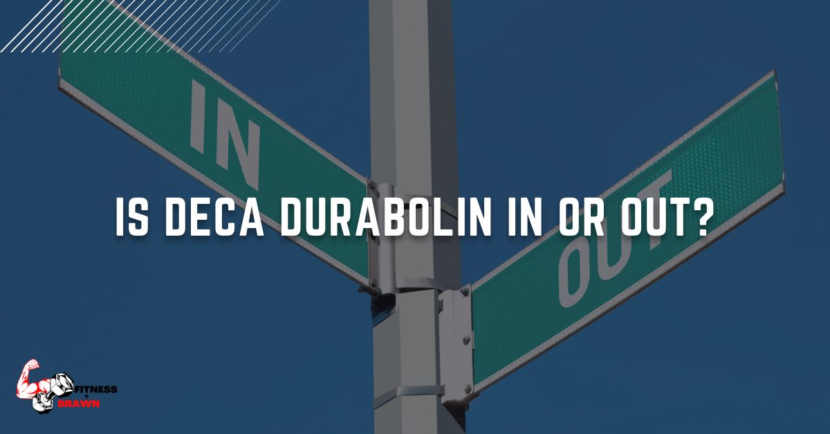 Is Deca Durabolin In or Out?