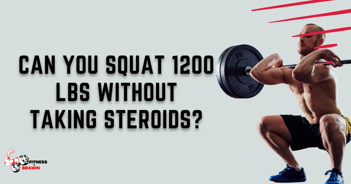 can you squat 1200 lbs without taking steroids