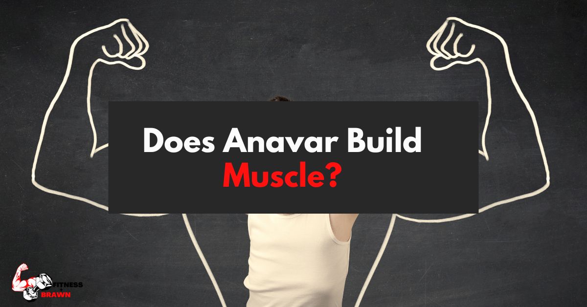 Does Anavar Build Muscle?