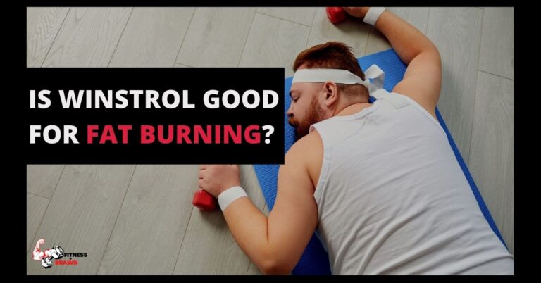 Is Winstrol Good For Fat Burning? Everything You Need To Know