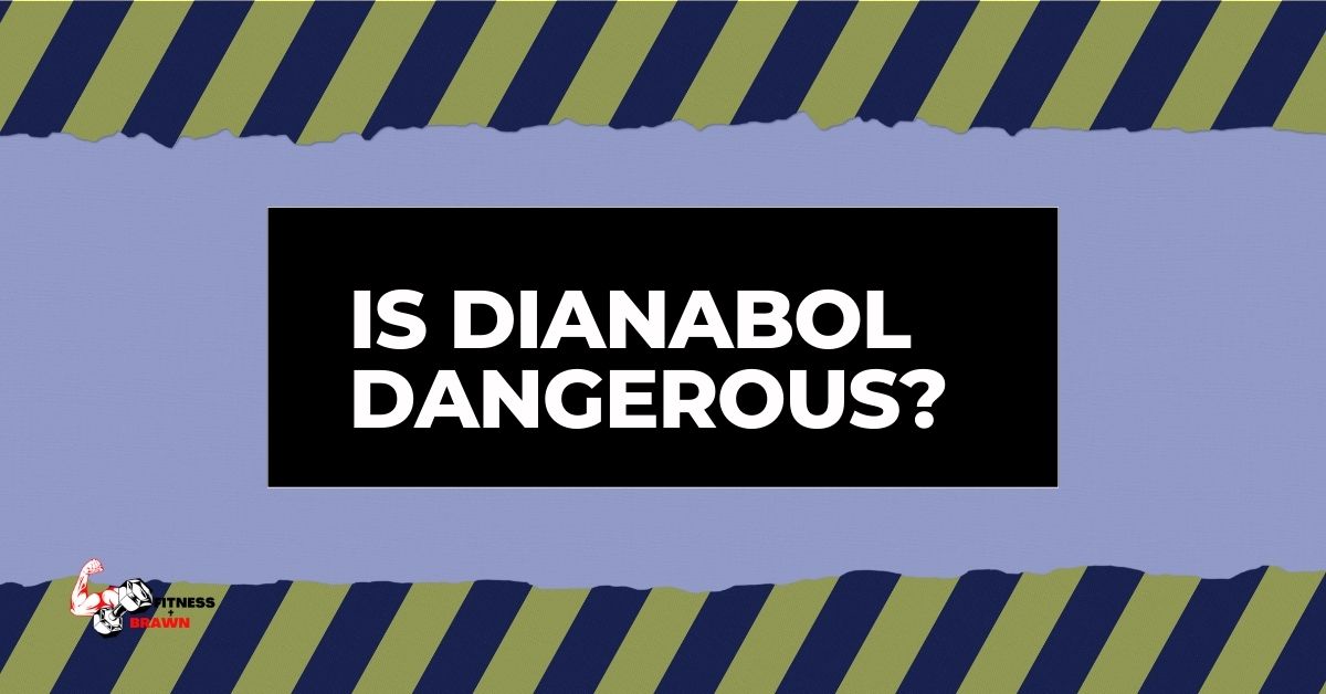 Is Dianabol Dangerous?
