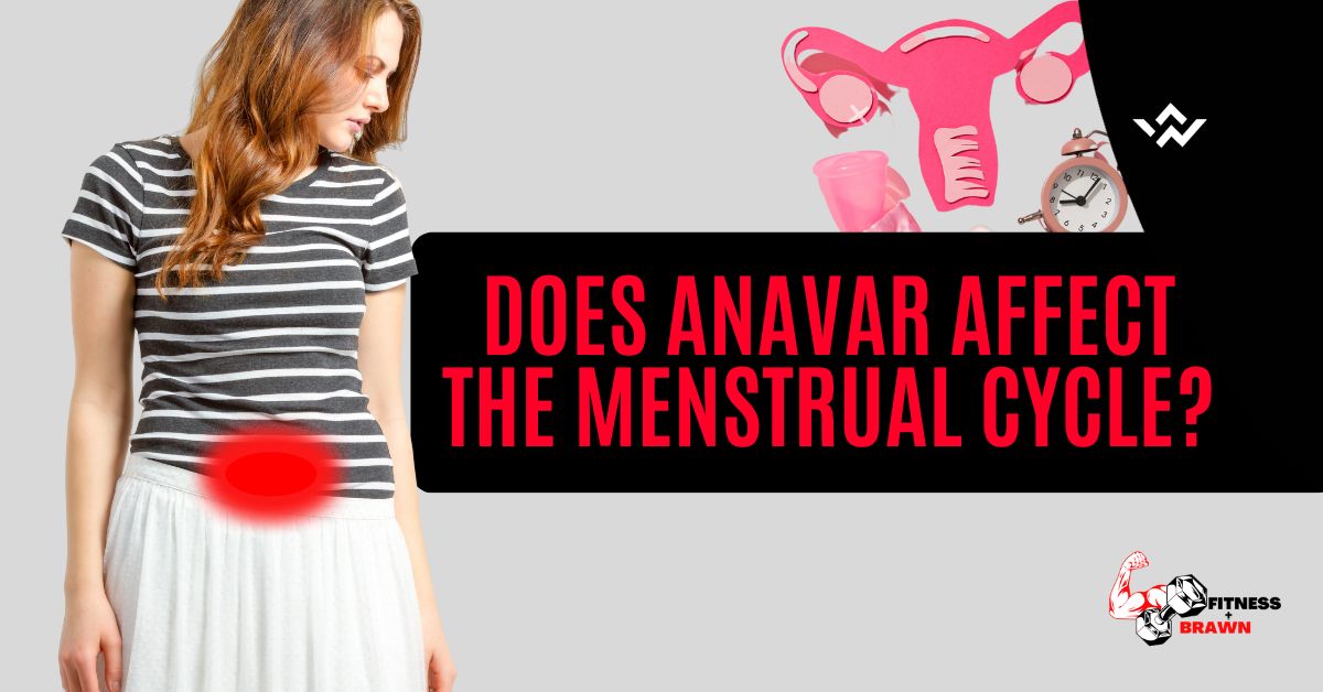 Does Anavar Affect the Menstrual Cycle?