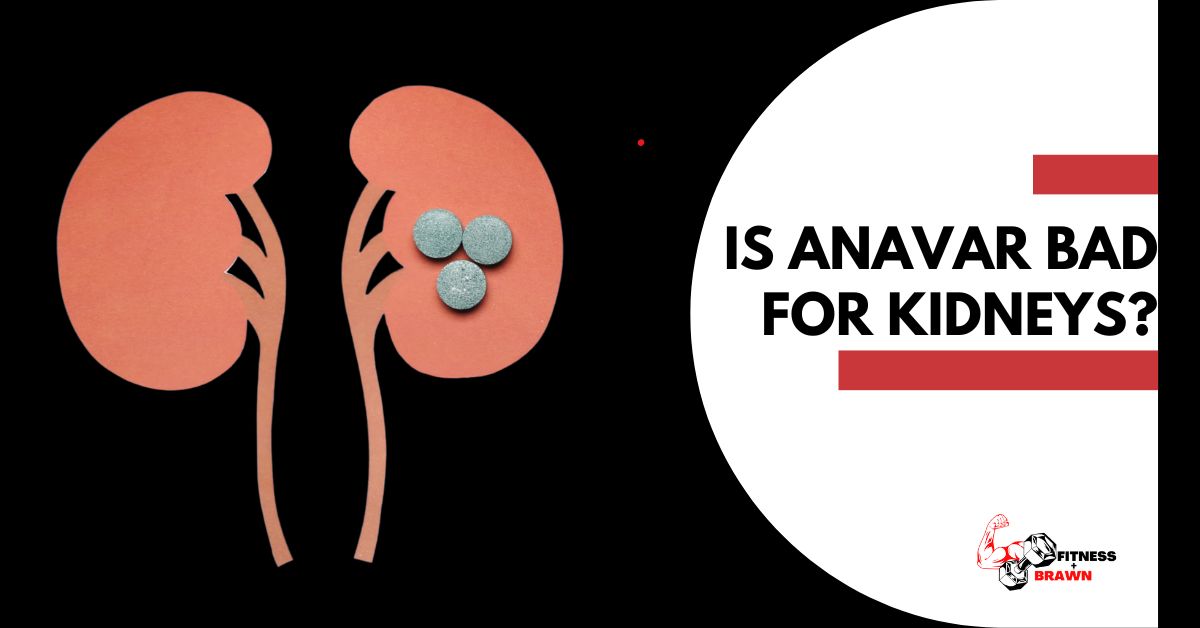 Is Anavar bad for Kidneys?
