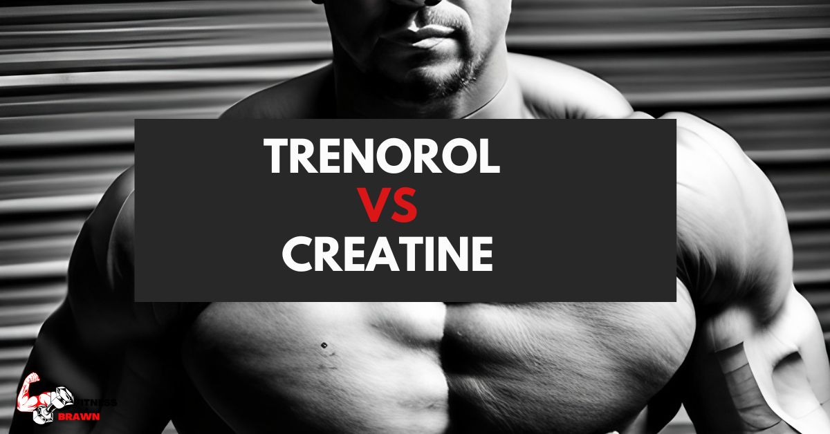 TRENOROL VS CREATINE - Trenorol vs Creatine