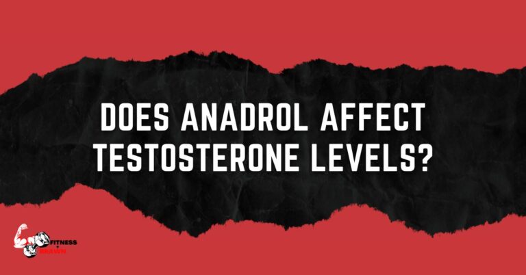Does Anadrol Affect Testosterone Levels?